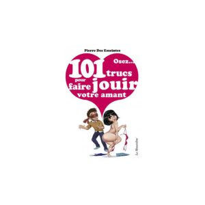 Osez 101 trucs pour faire jouir votre amant